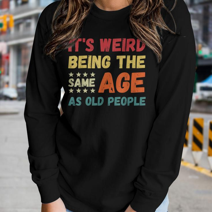 Its Weird Being The Same Age As Old People Christmas Women Long Sleeve T-shirt Gifts for Her