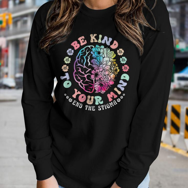 Be Kind To Your Mind End The Stigma Mental Health Awareness Women Long Sleeve T-shirt Gifts for Her