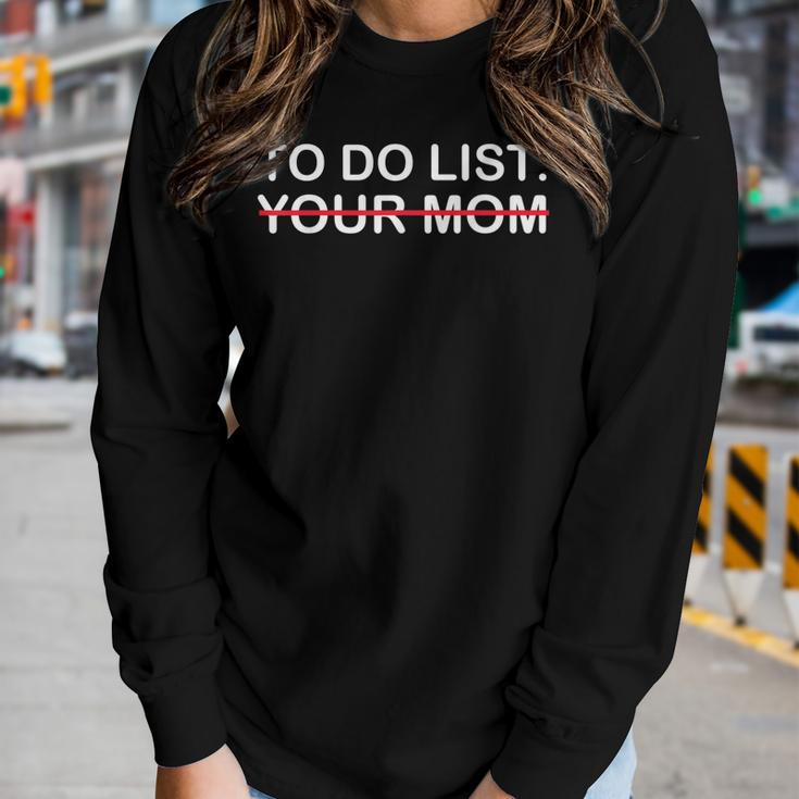 To Do List Your Mom Women Long Sleeve T-shirt Gifts for Her