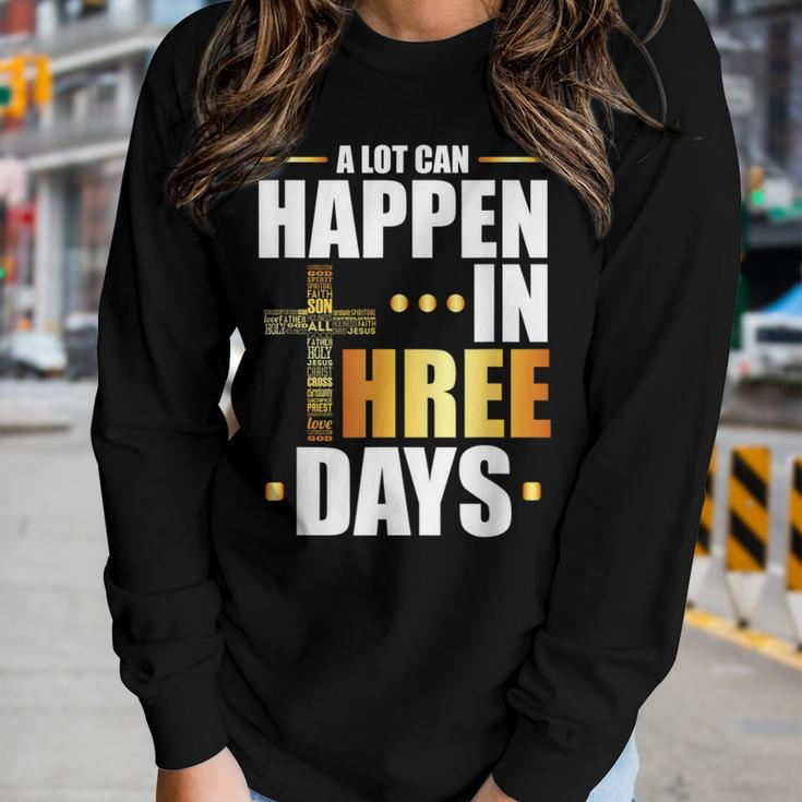 A Lot Can Happen In Three Days Resurrection Of Jesus Women Long Sleeve T-shirt Gifts for Her