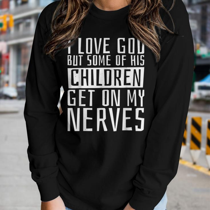 I Love God But Some Of His Children Religious Christianity Women Long Sleeve T-shirt Gifts for Her
