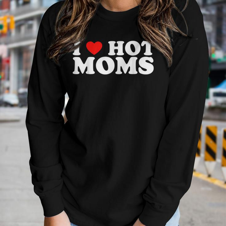 I Love Hot Moms I Heart Hot Moms Love Hot Moms Women Long Sleeve T-shirt Gifts for Her