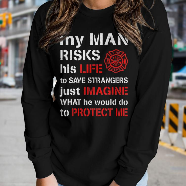 My Man Risks His Life Firefighter Wife Girlfriend V2 Women Graphic Long Sleeve T-shirt Gifts for Her