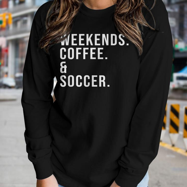 Weekends Coffee & Soccer Coffee Lover Soccer Mom Game Day Women Long Sleeve T-shirt Gifts for Her