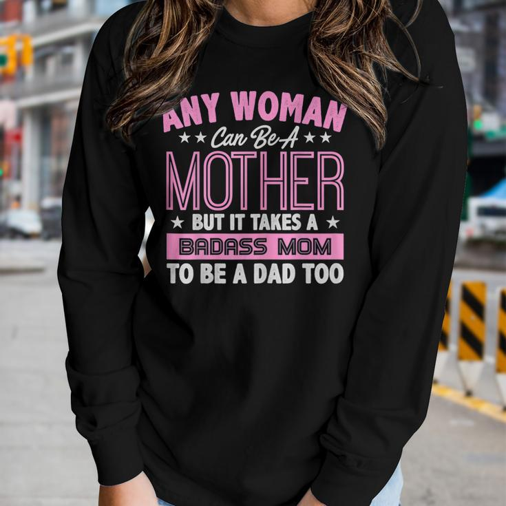 It Takes A Badass Mom To Be A Dad Single Mother Women Long Sleeve T-shirt Gifts for Her