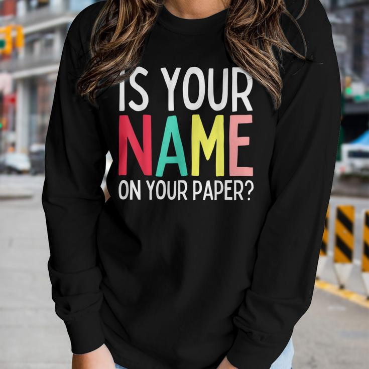 Teacher Life Is Your Name On Your Paper Class Rules Women Long Sleeve T-shirt Gifts for Her