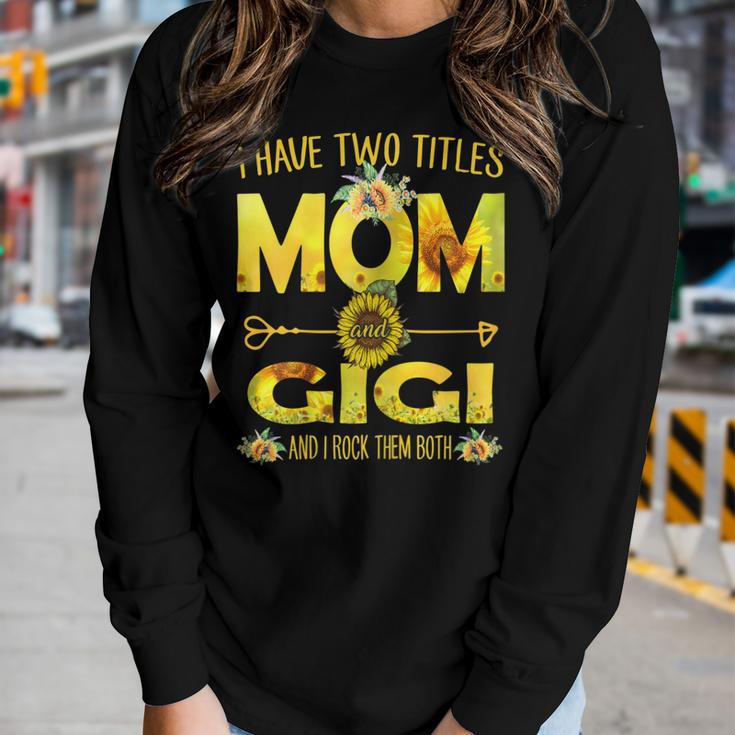 I Have Two Titles Mom And Gigi Sunflower Women Long Sleeve T-shirt Gifts for Her