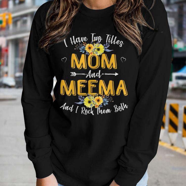 I Have Two Titles Mom And Meema Mother Day Women Long Sleeve T-shirt Gifts for Her