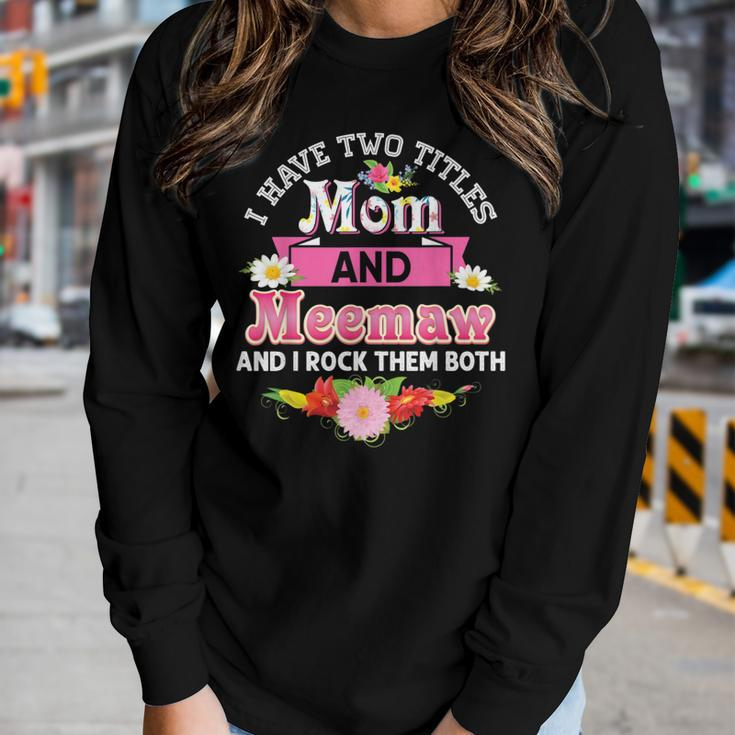 I Have Two Titles Mom And Meemaw Rock Them Both Mother Day Women Long Sleeve T-shirt Gifts for Her