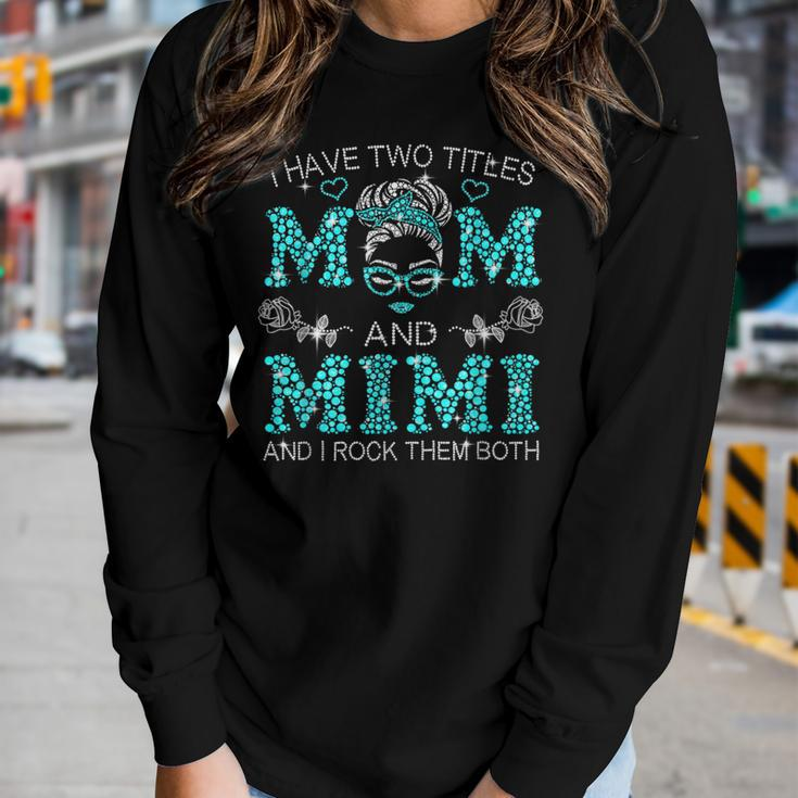 I Have Two Titles Mom And Mimi Messy Bun Women Long Sleeve T-shirt Gifts for Her