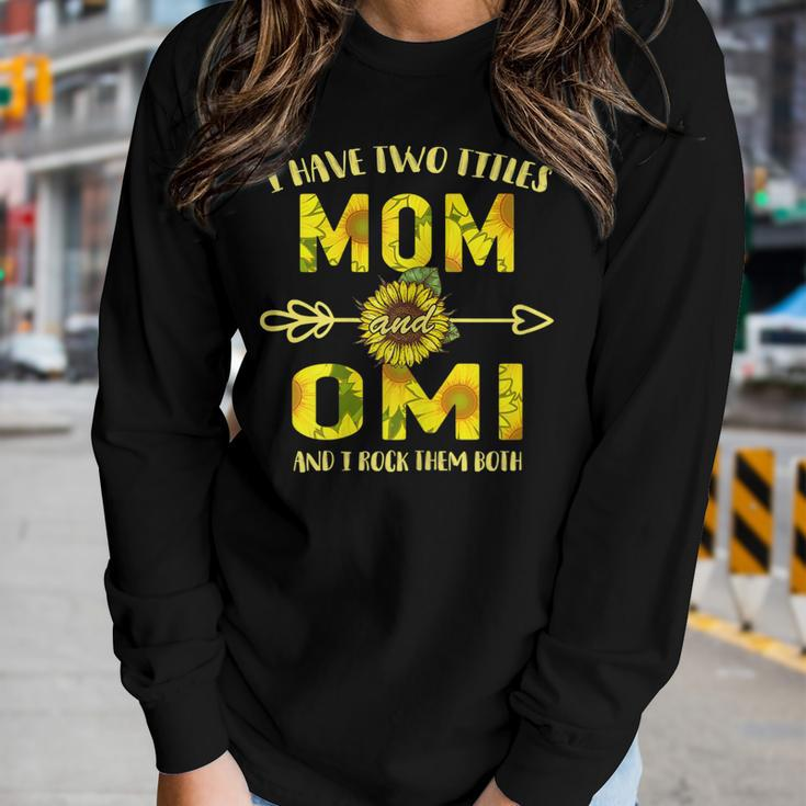 I Have Two Titles Mom And Omi Mothers Women Long Sleeve T-shirt Gifts for Her