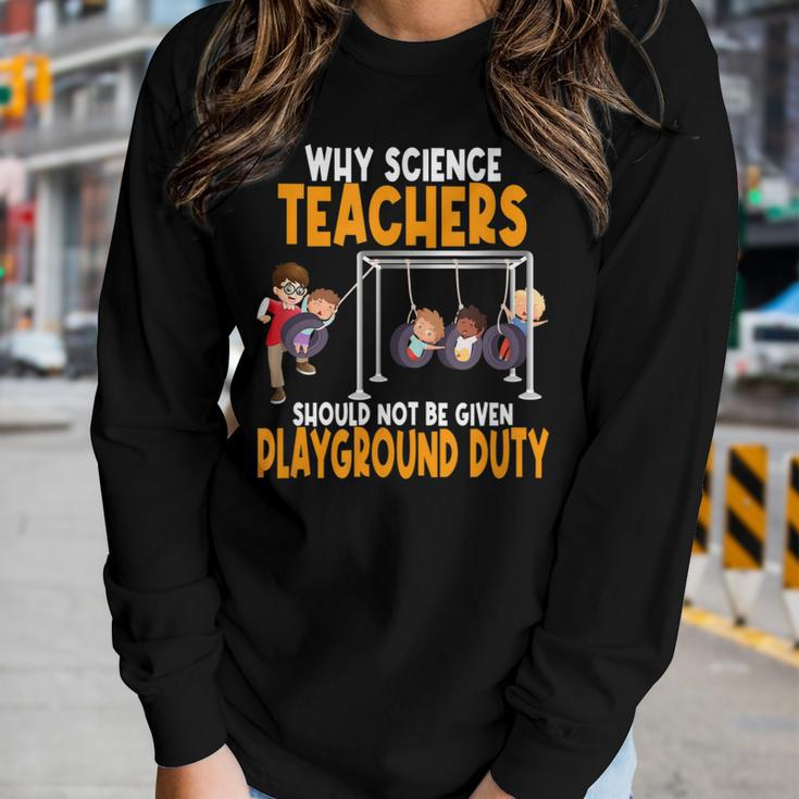 Why Science Teachers Should Not Be Given Playground Duty Women Graphic Long Sleeve T-shirt Gifts for Her