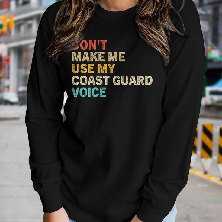 Womens Dont Make Me Use My Coast Guard Voice Funny Coast Guard Women Graphic Long Sleeve T-shirt Gifts for Her