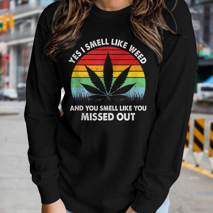 Yes I Smell Like Weed You Smell Like You Missed Out Women Long Sleeve T-shirt Gifts for Her