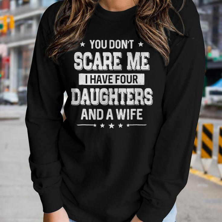 You Dont Scare Me I Have Four Daughters And A Wife Women Graphic Long Sleeve T-shirt Gifts for Her