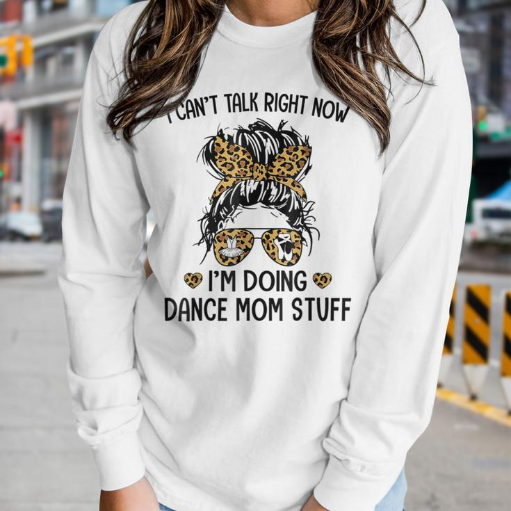 I Cant Talk Right Now Im Doing Dance Mom Stuff Women Long Sleeve T-shirt Gifts for Her