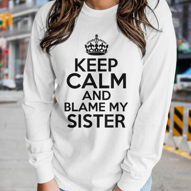 Keep Calm And Blame My Sister Family Humor Women Long Sleeve T-shirt Gifts for Her