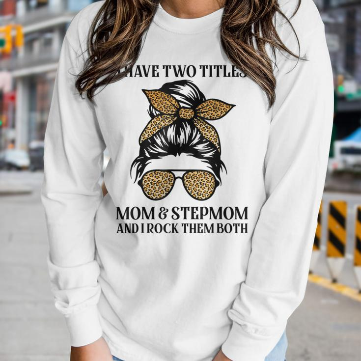 Leopard I Have Two Titles Mom & Stepmom Mommy Women Long Sleeve T-shirt Gifts for Her