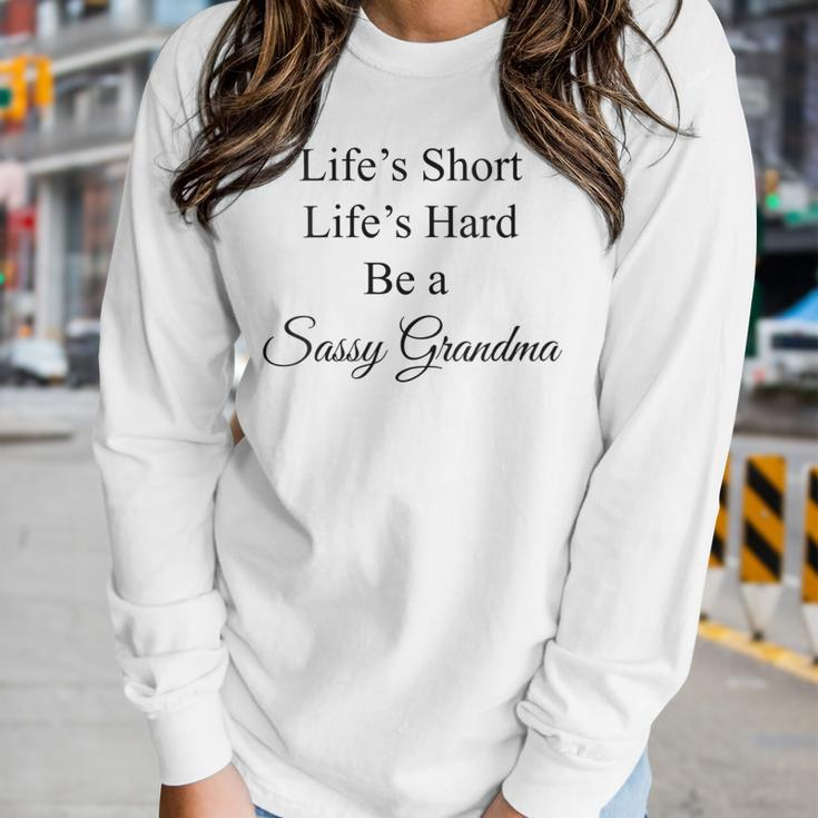Womens Lifes Short Lifes Hard Be A Sassy Grandma Women Long Sleeve T-shirt Gifts for Her