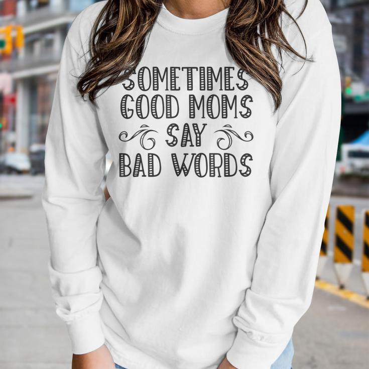 Sometimes Good Moms Say Bad Words Sarcasm Mother Quote Women Long Sleeve T-shirt Gifts for Her