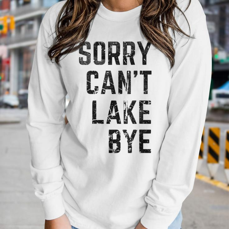 Sorry Cant Lake Bye Lake Mom Lake Life Women Long Sleeve T-shirt Gifts for Her