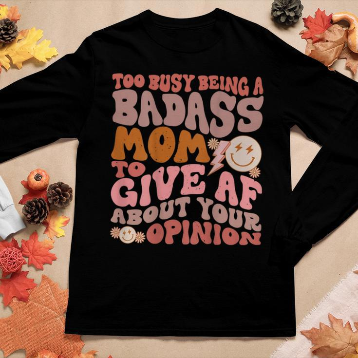Too Busy Being A Badass Mom To Give Af About Your Opinion Women Long Sleeve T-shirt Unique Gifts