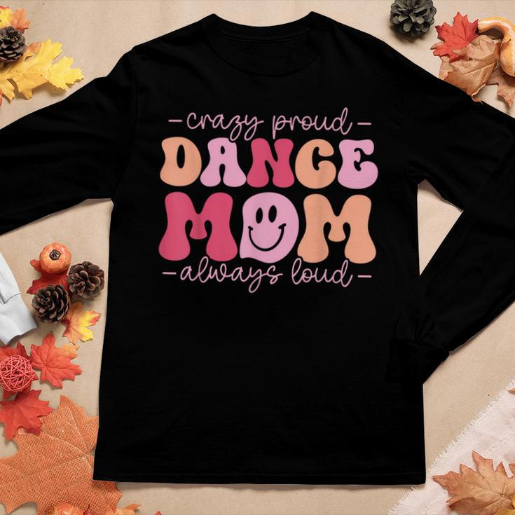 Crazy Proud Dance Mom Always Loud - Dancing Women Long Sleeve T-shirt Unique Gifts