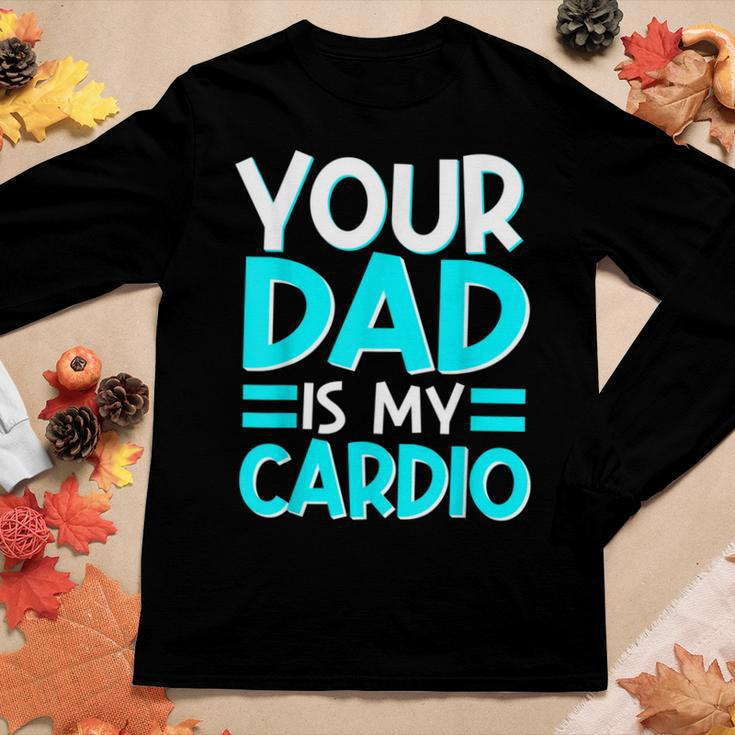 Your Dad Is My Cardio Best Mom Ever Motherhood Mama Women Long Sleeve T-shirt Unique Gifts