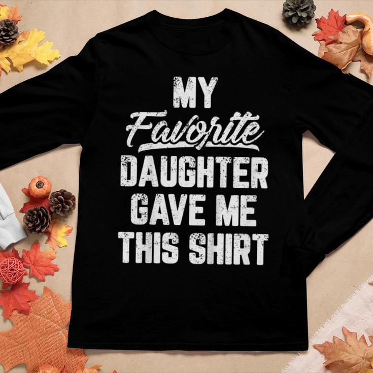 My Favorite Daughter Gave Me This Shirt Fathers Day Tshirt Women Long Sleeve T-shirt Unique Gifts
