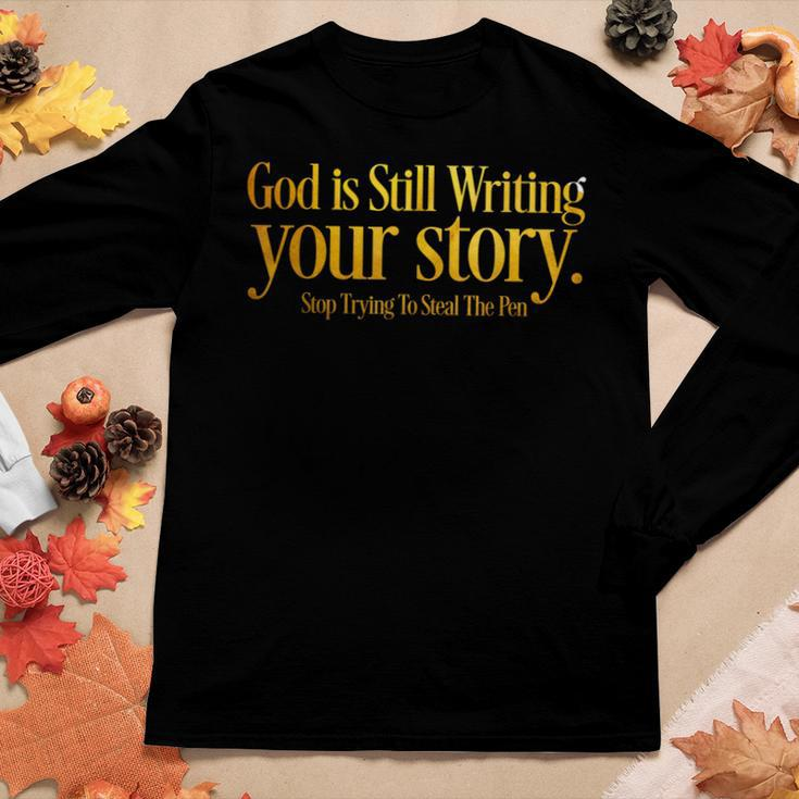God Is Still Writing Your Story Stop Trying To Steal The Pen Women Long Sleeve T-shirt Unique Gifts