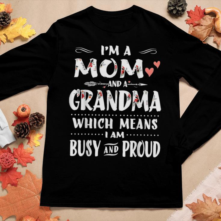 Im A Mom And A Grandma Which Means I Am Busy And Proud Gift Women Graphic Long Sleeve T-shirt Funny Gifts