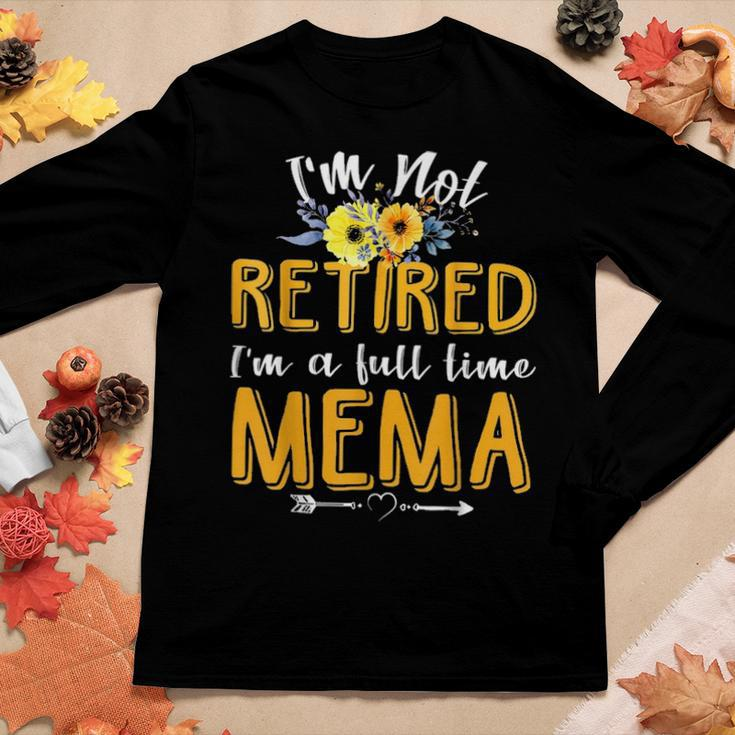Im Not Retired Im A Full Time Mema Mothers Day Gifts Women Graphic Long Sleeve T-shirt Funny Gifts