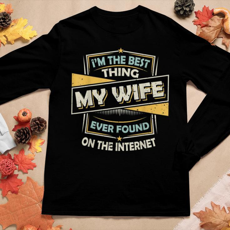 Im The Best Thing My Wife Ever Found On The Internet Women Graphic Long Sleeve T-shirt Personalized Gifts