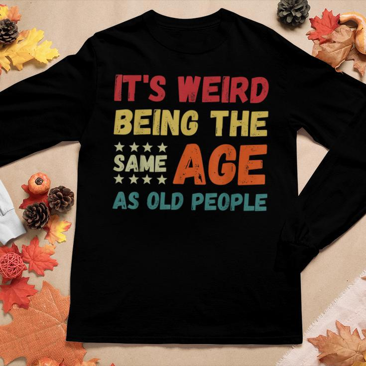 Its Weird Being The Same Age As Old People Christmas Women Long Sleeve T-shirt Unique Gifts