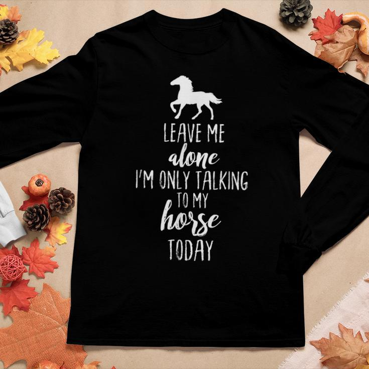 Leave Me Alone Im Only Talking To My Horse TodayWomen Long Sleeve T-shirt Unique Gifts