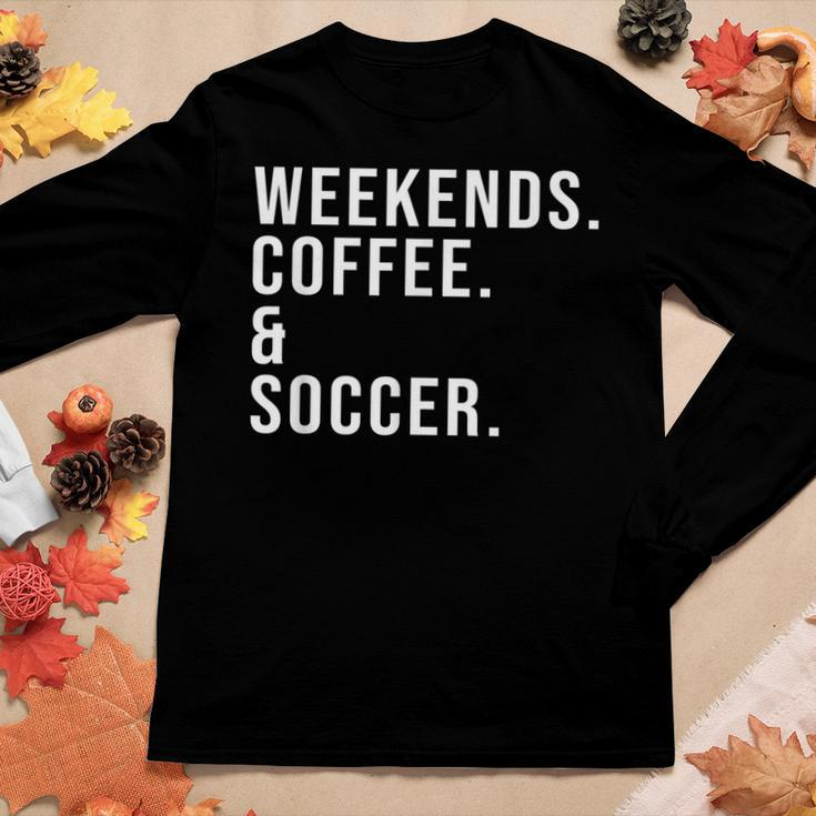 Weekends Coffee & Soccer Coffee Lover Soccer Mom Game Day Women Long Sleeve T-shirt Unique Gifts
