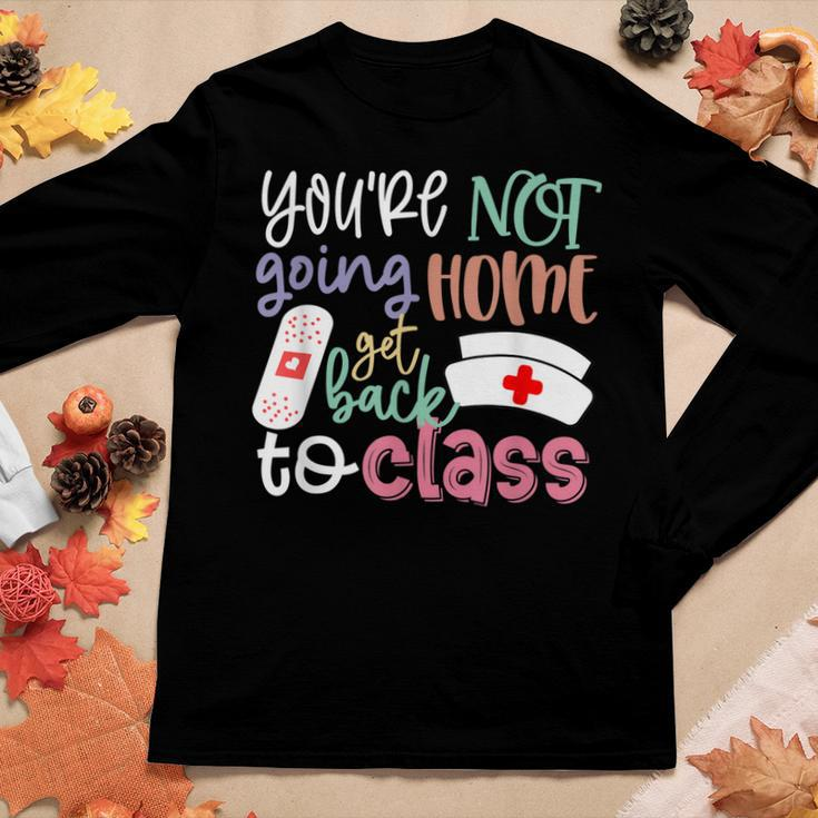 School Nurse On Duty Youre Not Going Home Get Back To Class Women Long Sleeve T-shirt Unique Gifts