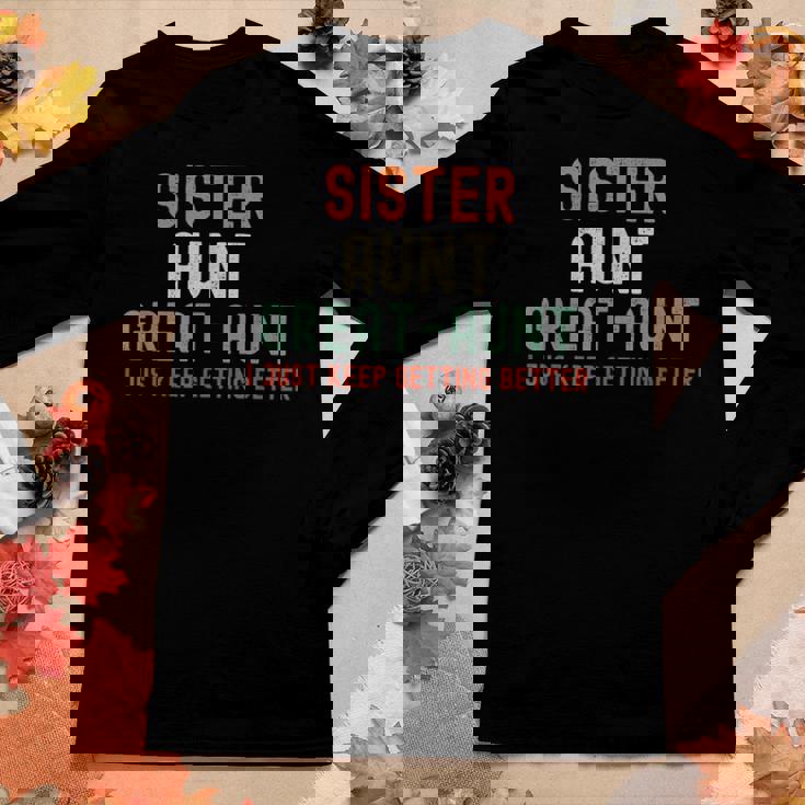 Sister Aunt Great Aunt I Just Keep Getting Better New Auntie Women Long Sleeve T-shirt Unique Gifts