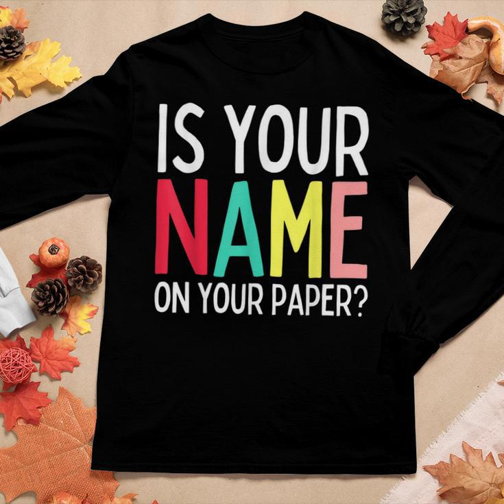 Teacher Life Is Your Name On Your Paper Class Rules Women Long Sleeve T-shirt Unique Gifts