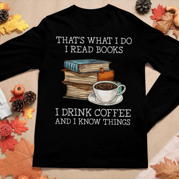 Thats What I Do I Read Books I Drink Coffee I Know Things Women Long Sleeve T-shirt Unique Gifts