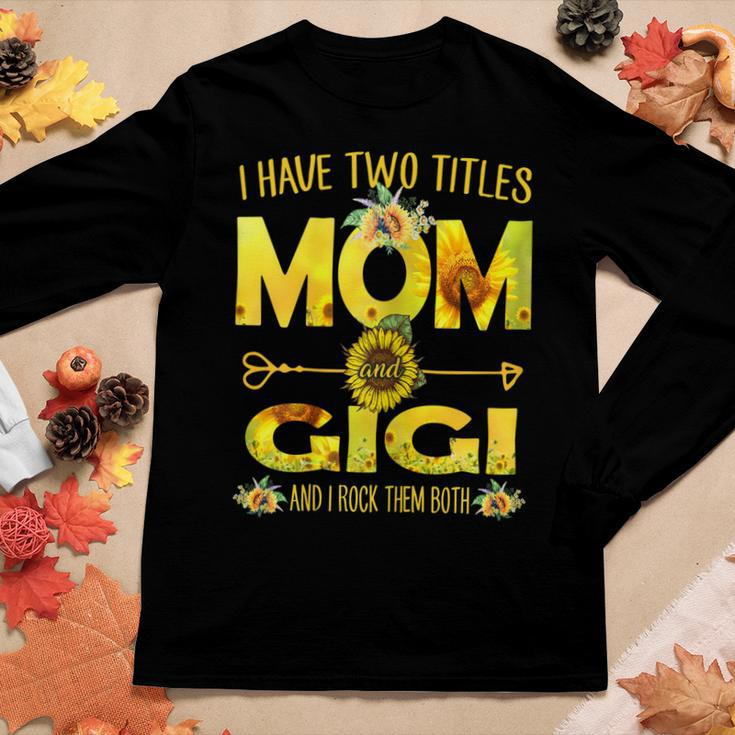 I Have Two Titles Mom And Gigi Sunflower Women Long Sleeve T-shirt Unique Gifts
