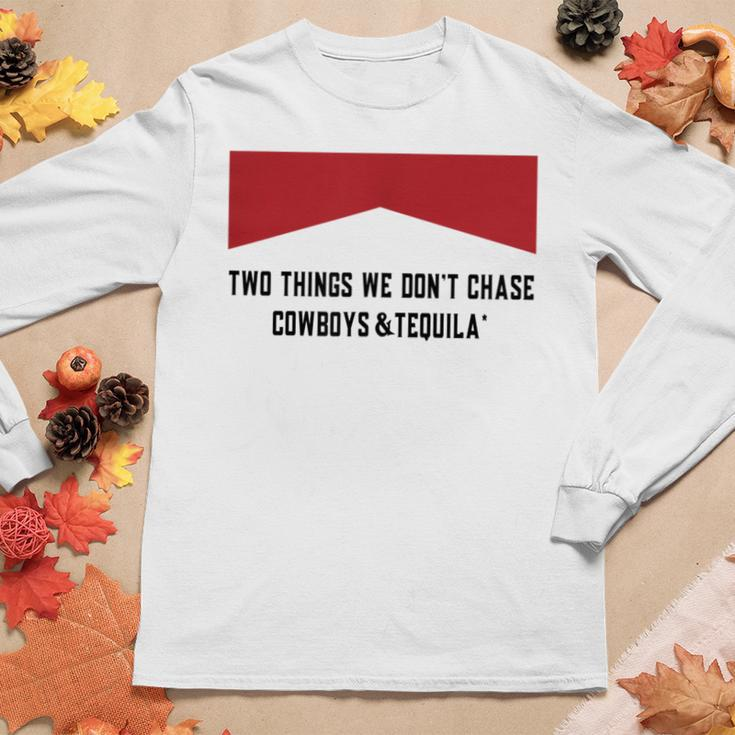 Two Things We Dont Chase Cowboys And Tequila Women Long Sleeve T-shirt Unique Gifts