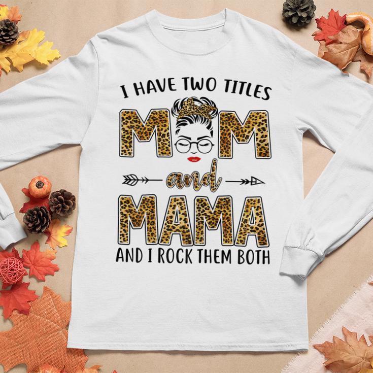 I Have Two Titles Mom And Mama And I Rock Them Both Women Long Sleeve T-shirt Unique Gifts