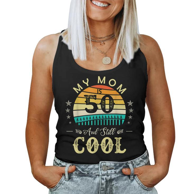 50Th Birthday My Mom Is 50 And Still Cool Retro Vintage Women Tank Top