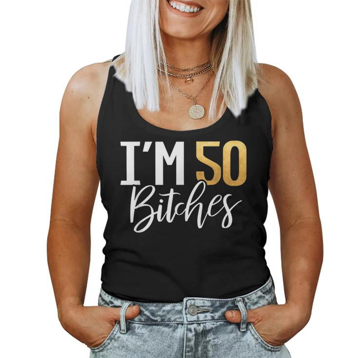 50Th Birthday Shirt Im 50 Fifty Bitches Women Tank Top