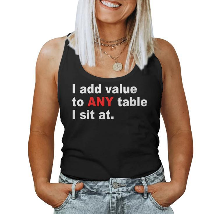 Womens I Add Value To Any Table I Sit At Women Tank Top