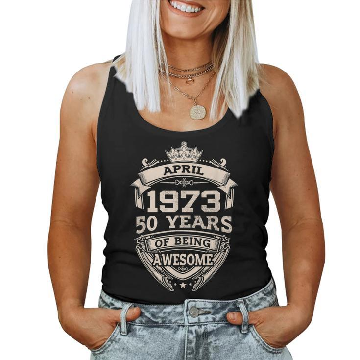 April 1973 50 Years Of Being Awesome 50Th Birthday Women Tank Top