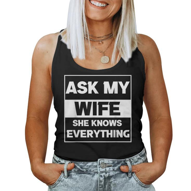 Ask My Wife She Knows Everything Husband Father Dad Women Tank Top