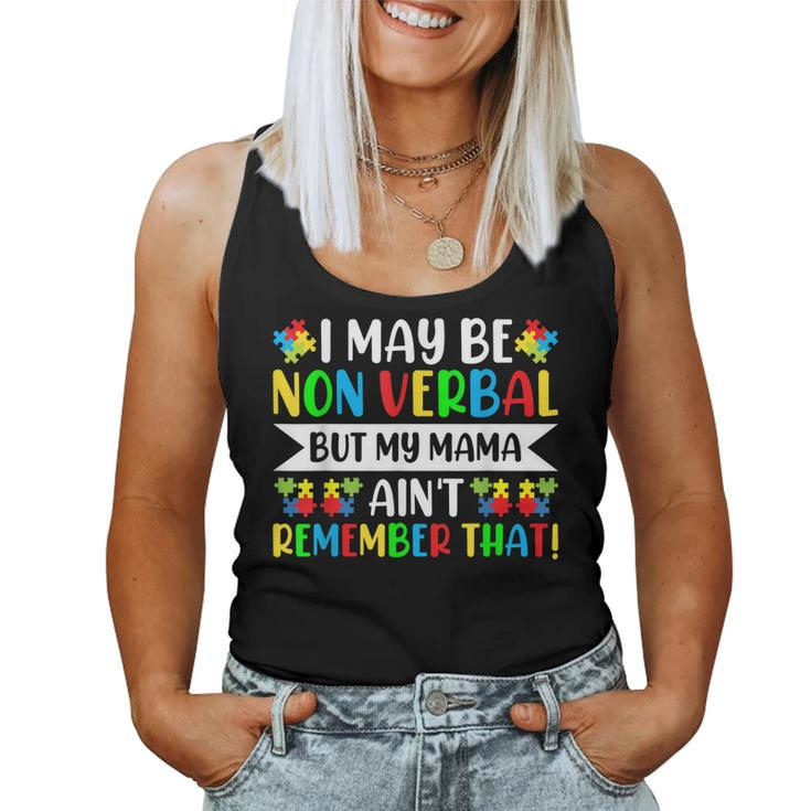 Autism I May Be Non Verbal But My Mama Aint Remember That Women Tank Top