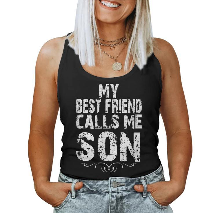 My Best Friend Calls Me Son For Dad From Son Daughter Women Tank Top